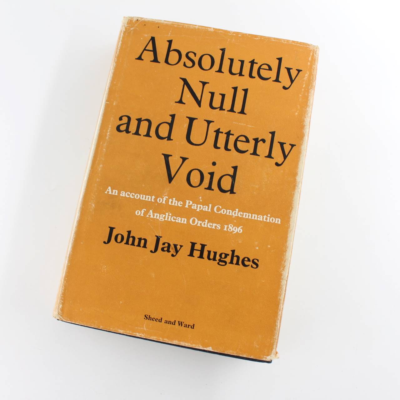 Absolutely Null and Utterly Void An Account of the Papal Condemnation of Anglican Orders 1896 book by John Jay Hughes   ISBN: 9780722005385