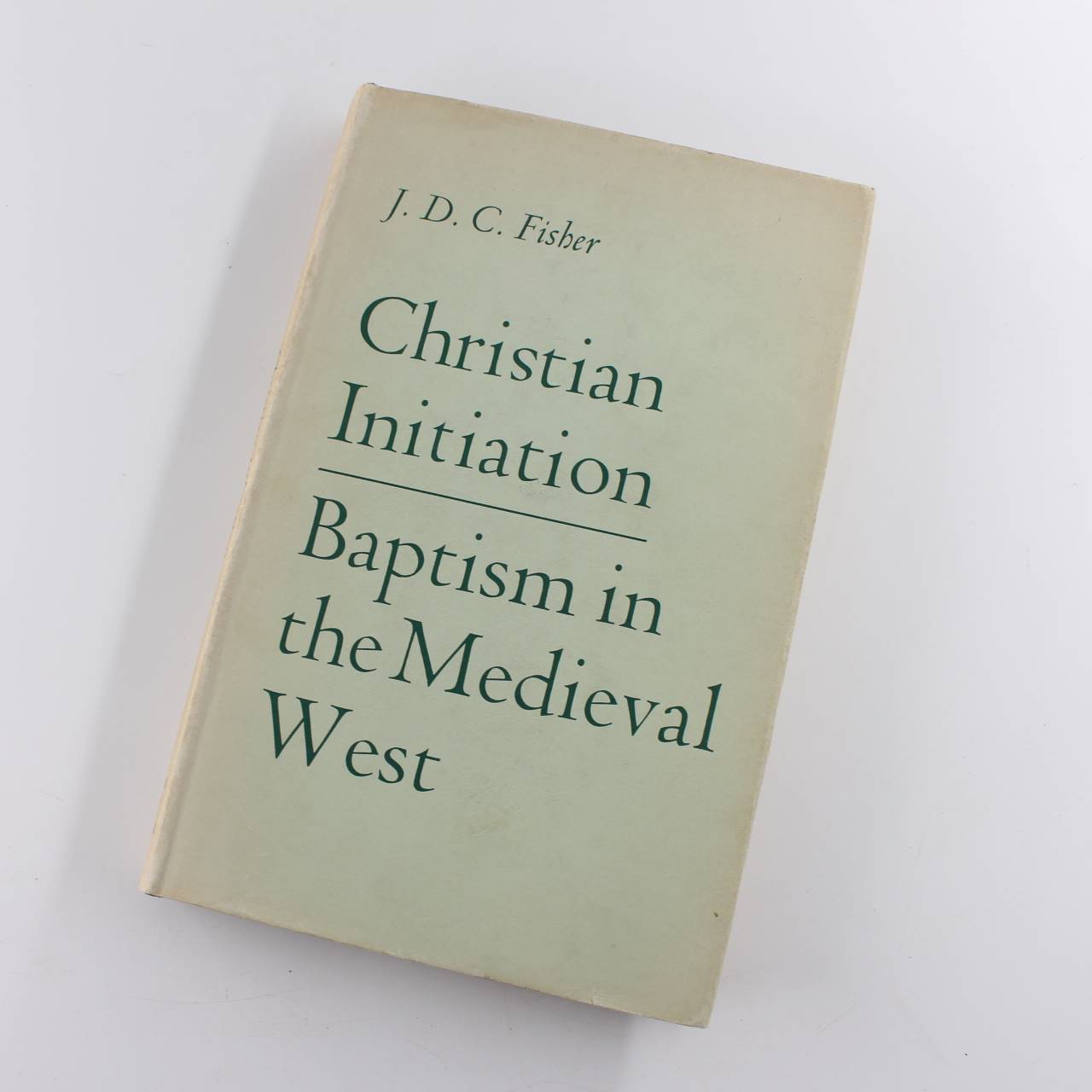 Christian Initiation: Baptism in the Medieval West: Alcuin Club Collection book by J. D. C. Fisher  ISBN: 9780281000272