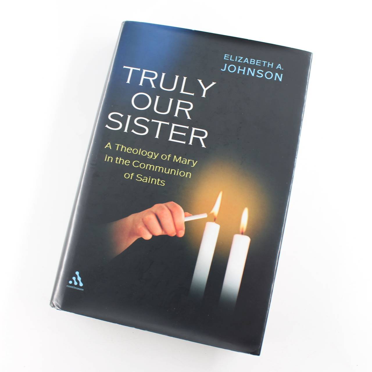 Truly our Sister: A Theology Of Mary In The Communion Of Saints book by Elizabeth A. Johnson   ISBN: 9780826414731