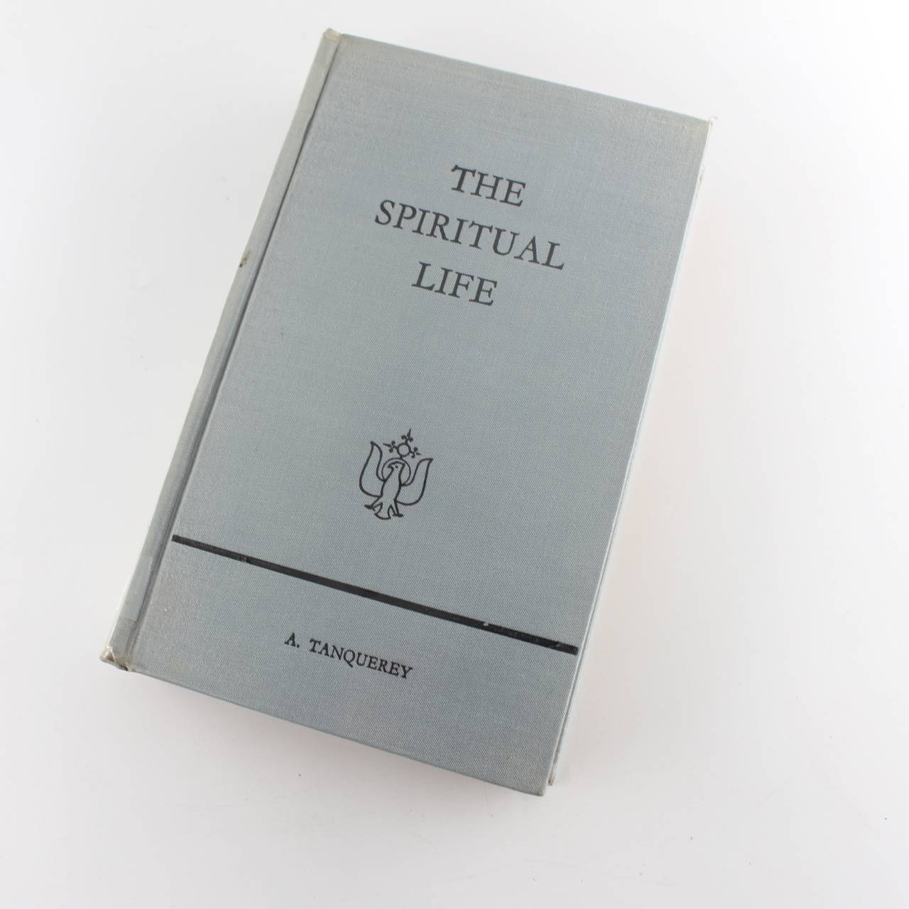 The Spiritual Life A treatise on Ascetical and Mystical Theology 1930 Copy book by Adolphe Tanquerey  ISBN: