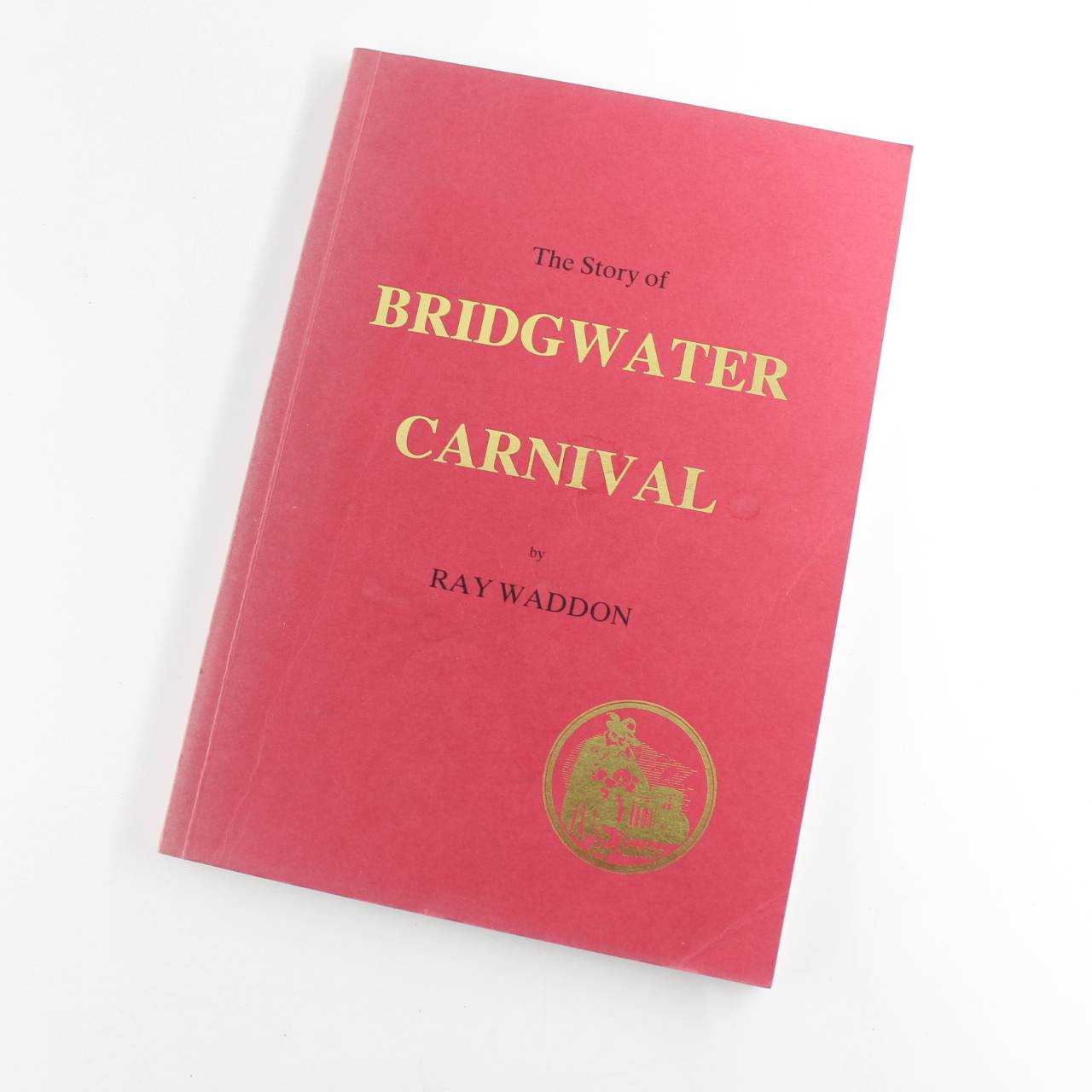 The Story of Bridgwater Carnival book by Ray Waddon  ISBN: