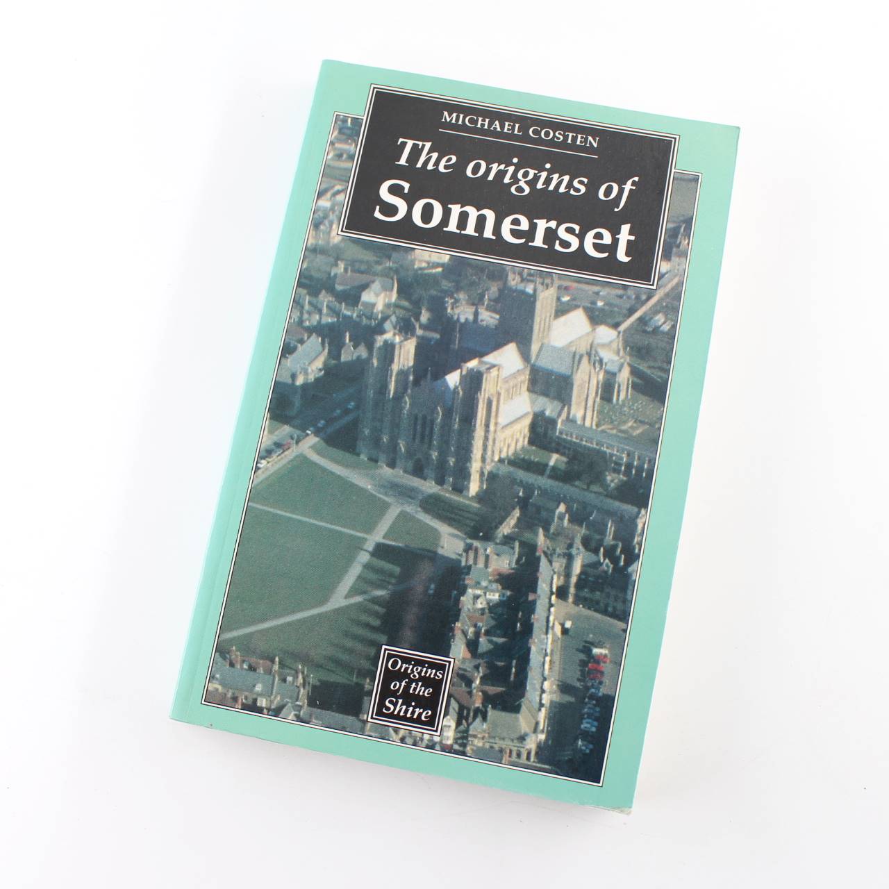 The Origins of Somerset: Origins of the Shire book by Michael Costen Local History ISBN: 9780719036750