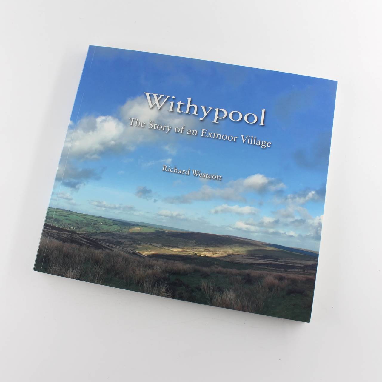 Withypool: The Story of an Exmoor Village book by Richard Westcott Local History Community Studies ISBN: 9780993103902