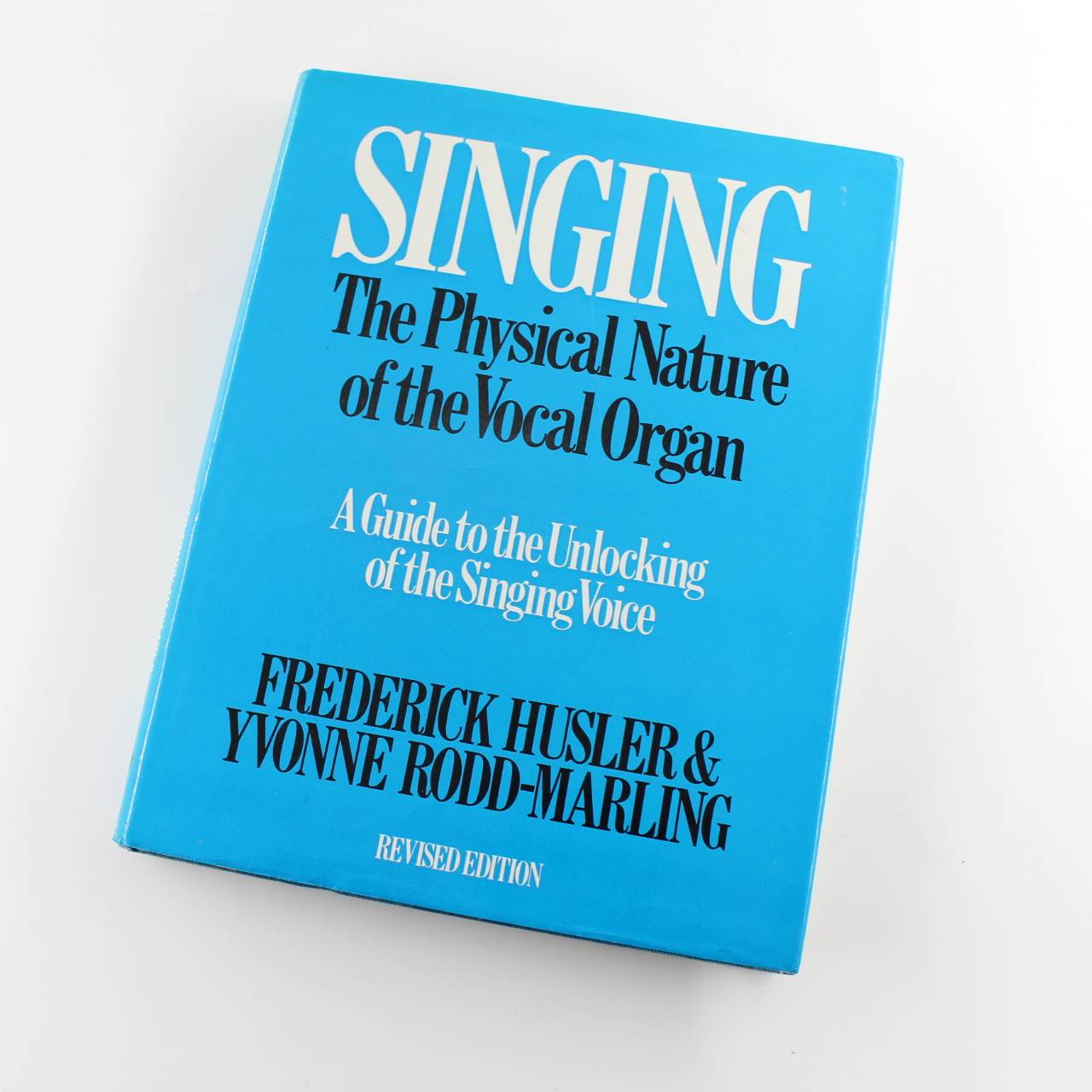 Singing The Physical Nature of the Vocal Organ A Guide to the Unlocking of the Singing Voice book by Frederick Husler Yvonne Rodd-Marling  ISBN: 9780091268602