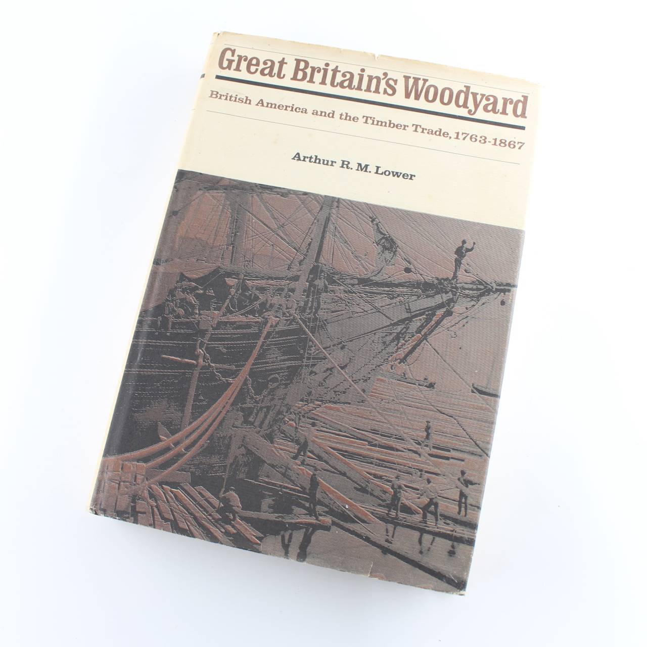 Great Britains Woodyard: British America and the Timber Trade 1763-1867 book by Arthur R.M. Lower  ISBN: 9780773500969