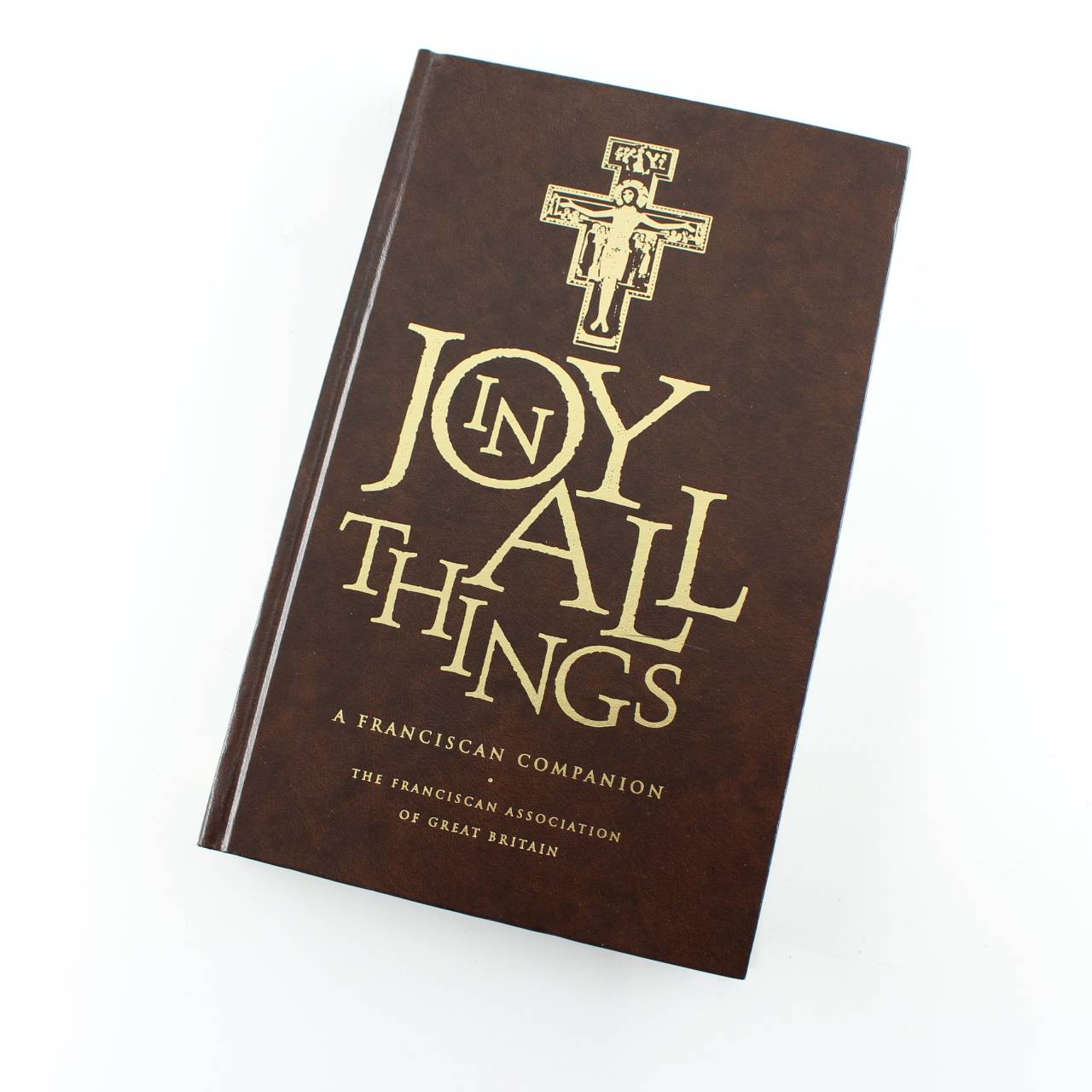 Joy in All Things: A Franciscan Companion?Leather Bound book by Brother Damian Kirkpatrick  ISBN: