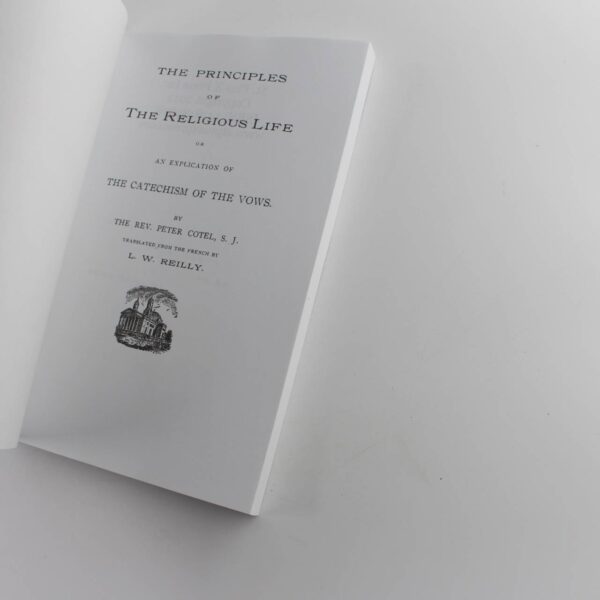 The Principles Of The Religious Life: An Explication Of The Catechism Of The Vows book by Rev. Peter Cotel S.J.  ISBN: 9781478189879 - Image 2