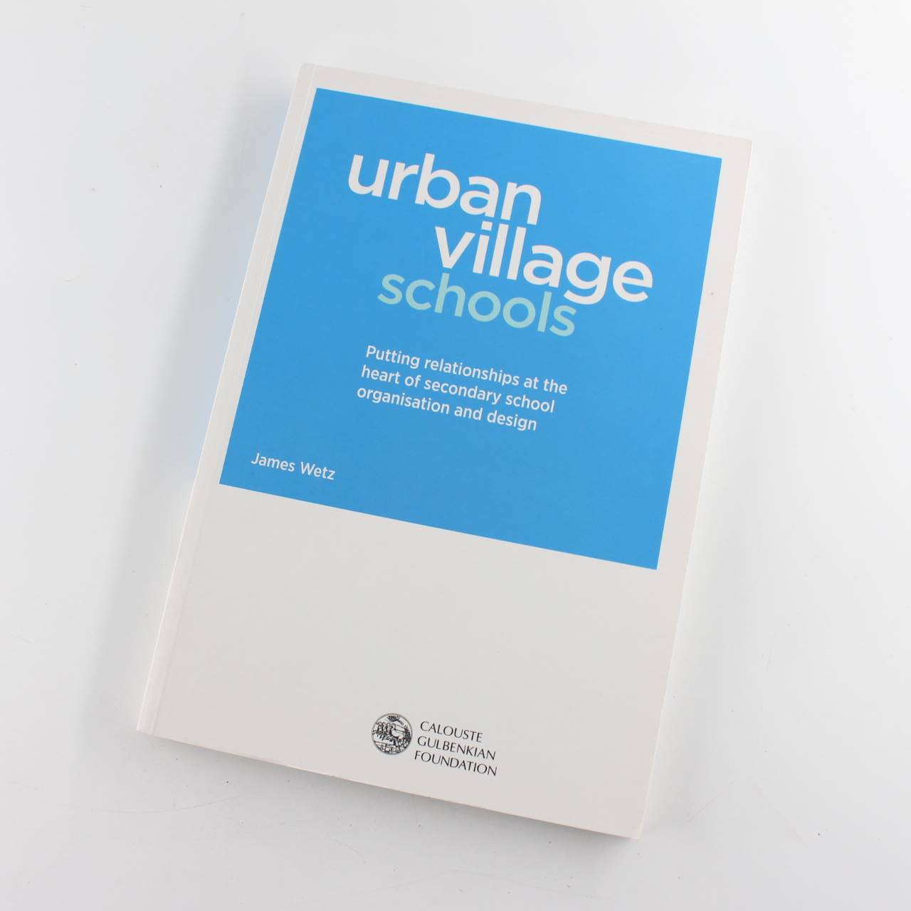 Urban Village Schools: Putting Relationships at the Heart of Secondary School Organisation and Design book by James Wetz   ISBN: 9781903080115