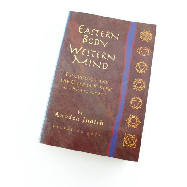 Eastern Body Western Mind: Psychology of the Chakra System as Path to the Self book by Anodea Judith PhD  ISBN: 9780890878156