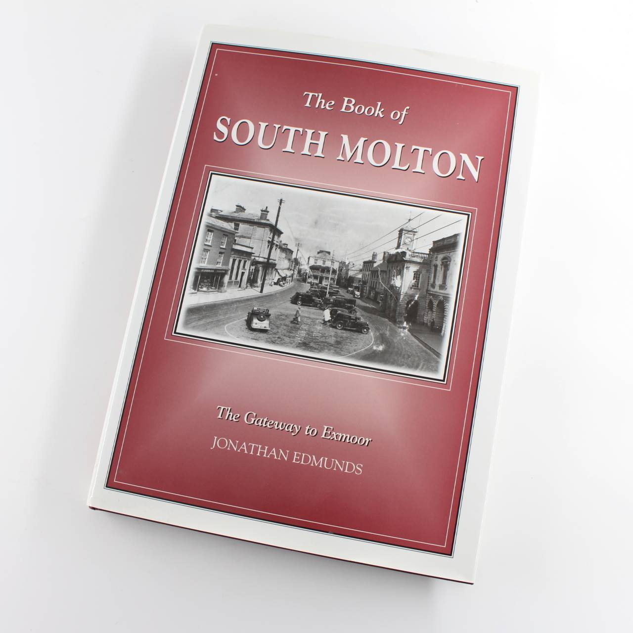 The Book of South Molton: The Gateway to Exmoor: Community History book by Jonathan Edmunds  ISBN: 9781841141862