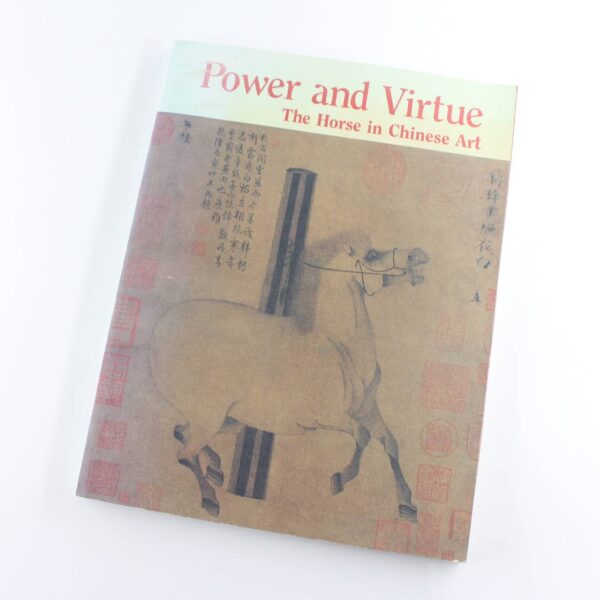 Power and Virtue: The Horses in Chinese Art book by Robert E. Harrist  Jr.   ISBN: 9780965427012