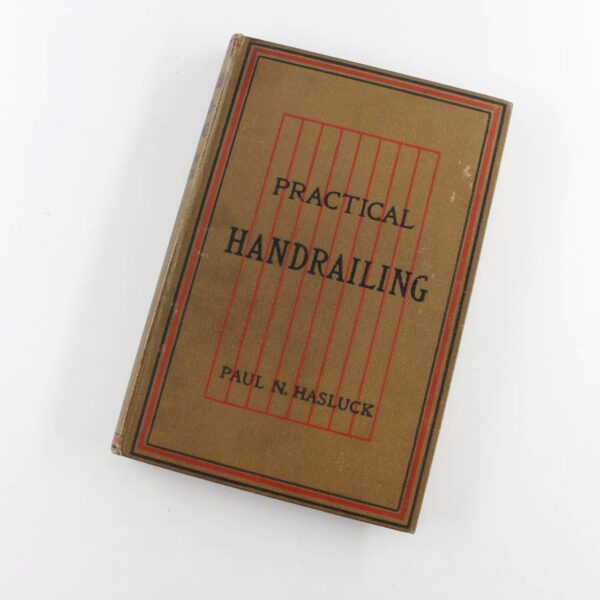 Practical Handrailing with Numerous Engravings and Diagrams book by Paul N Hasluck  ISBN: