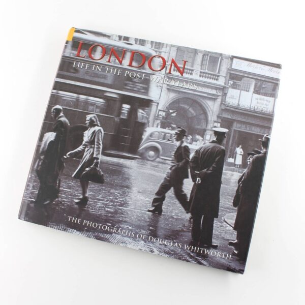 London - Life in the Post-War Years book by Douglas Whitworth  War history ISBN: 9780752428161