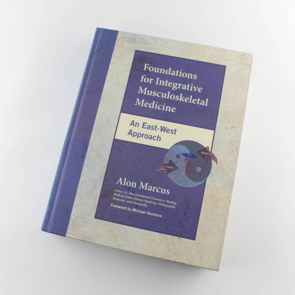 Foundations for Integrative Musculoskeletal Medicine: An East-West Approach book by Alon Marcus   ISBN: 9781556435409