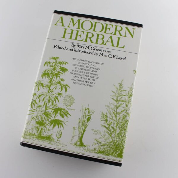 A Modern Herbal : The Medicinal Culinary Cosmetic and Economic Properties Cultivation  book by Maude Grieve  ISBN: 9781855012493