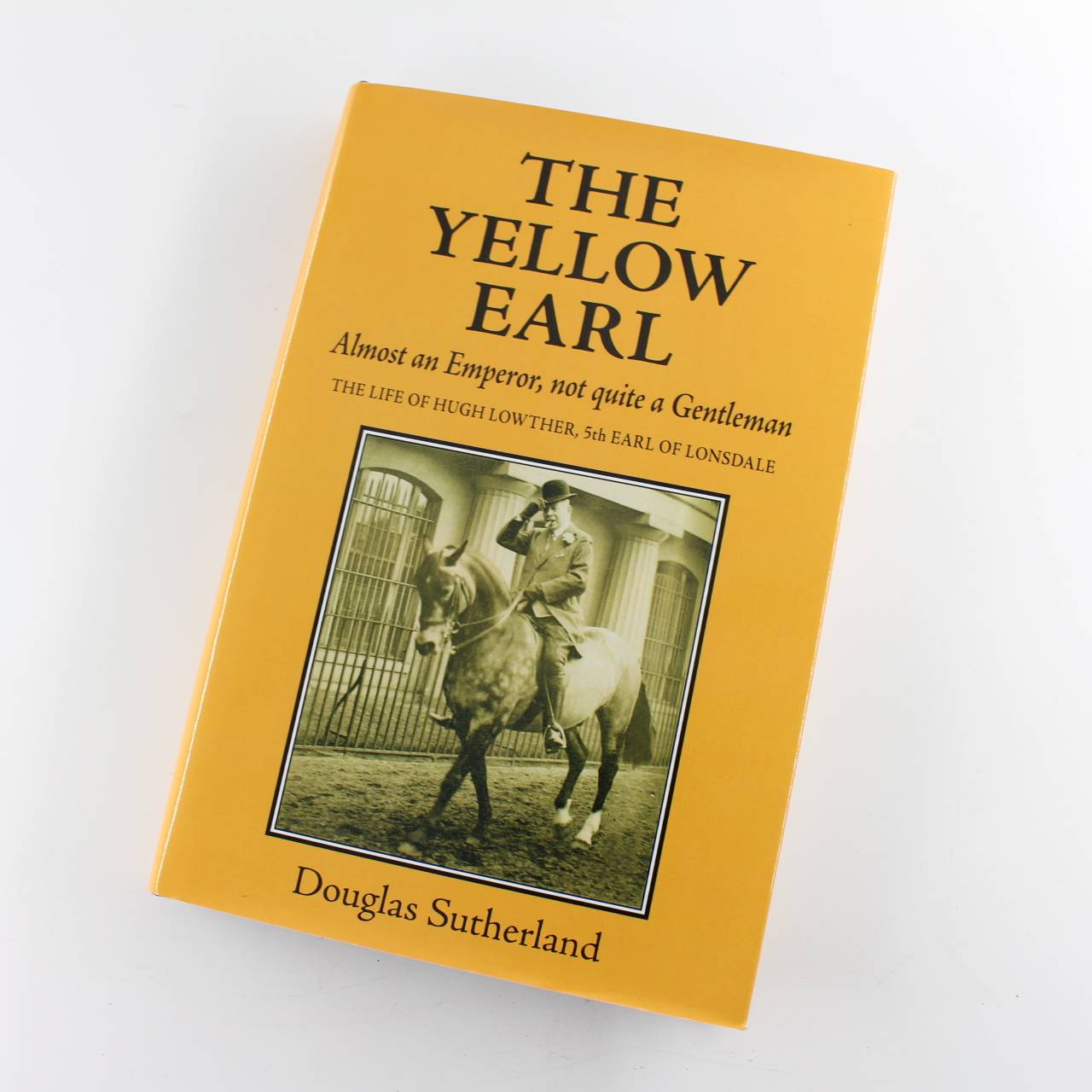 The Yellow Earl: Almost an Emperor Not Quite a Gentleman book by Douglas Sutherland  ISBN: 9781910723036