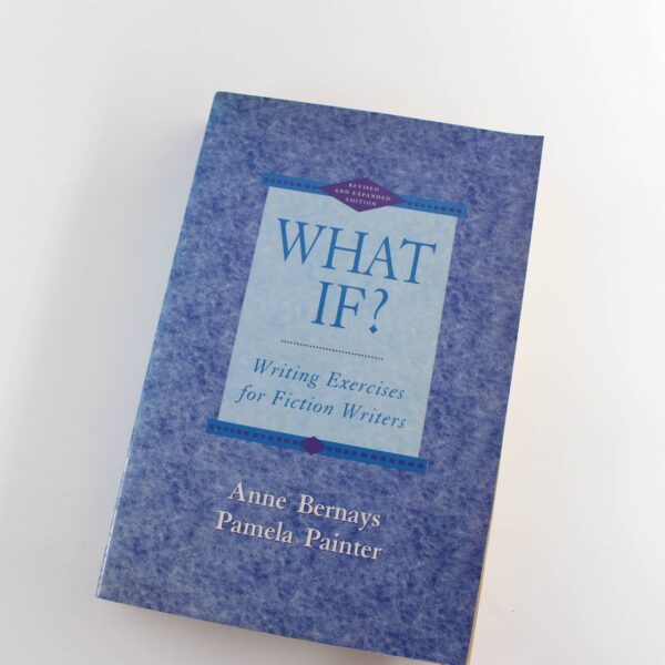 What If? Writing Exercises for Fiction Writers book by  Anne Bernays Pamela Painter   ISBN: 9780823050055