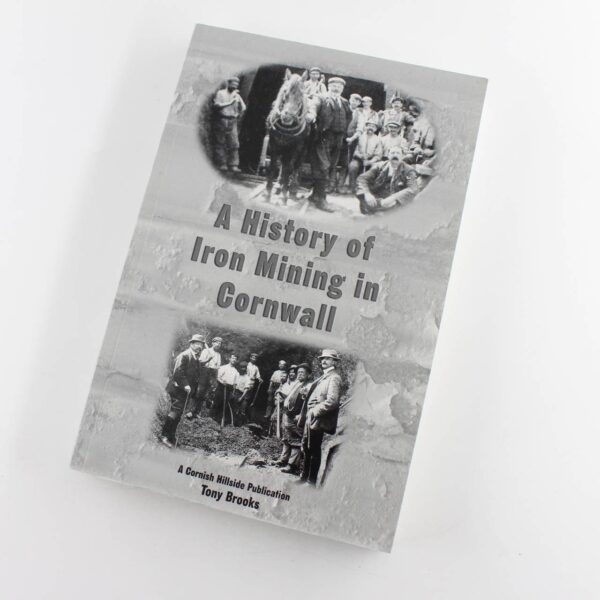 A History of Iron Mining in Cornwall book by Tony Brooks  Mining History  ISBN: 9781900147514