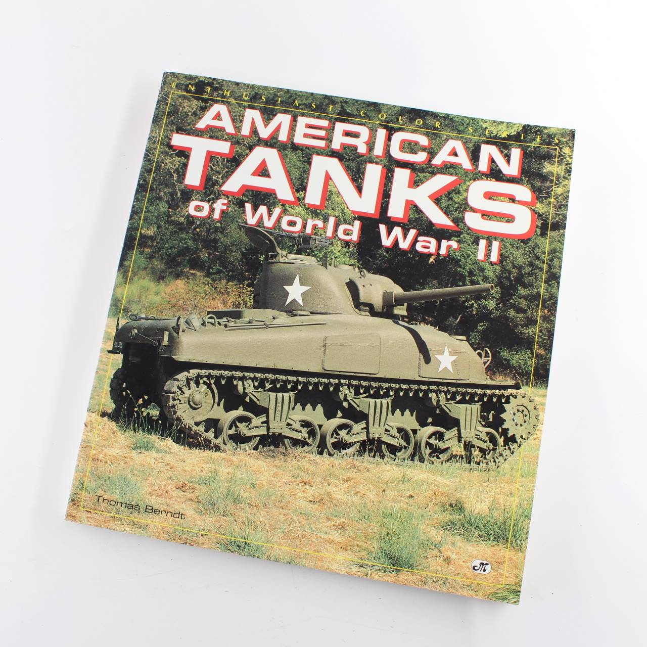 American Tanks of WWII: Enthusiast Color Series book by Thomas Berndt   ISBN: 9780879389307