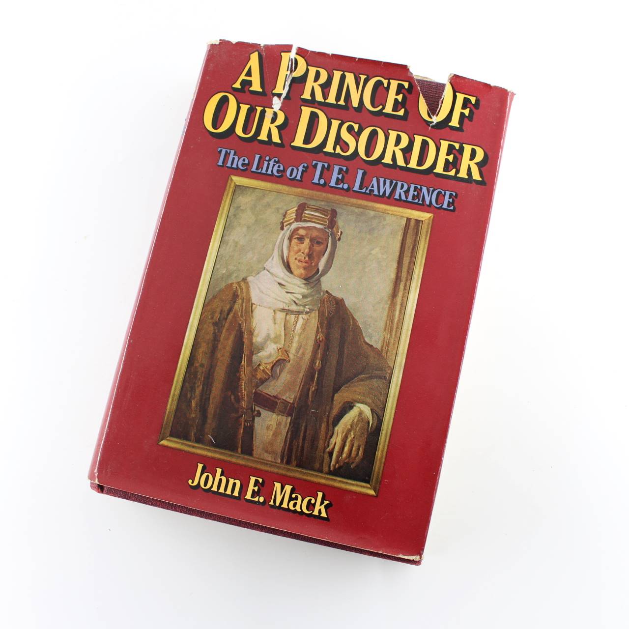 A Prince of Our Disorder. The Life of T. E. Lawrence book by John E Mack  ISBN: 9780297770978