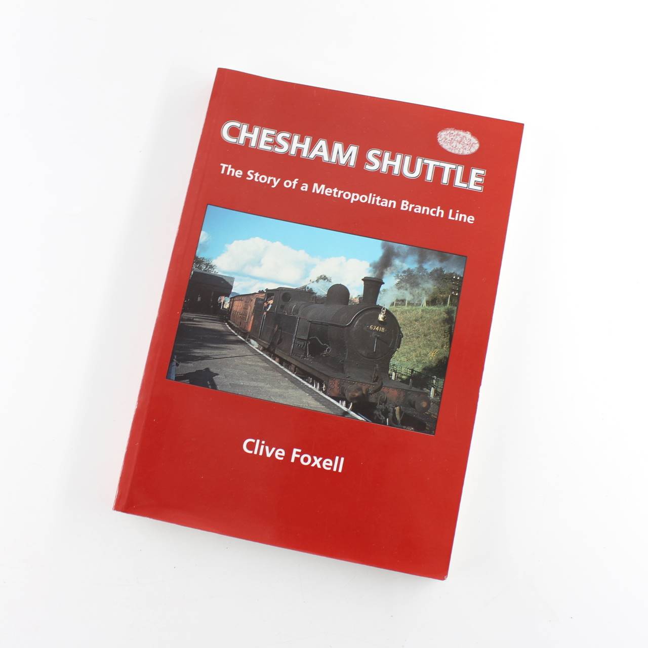 Chesham Shuttle: The Story of a Metropolitan Branch Line book by Clive Foxell   ISBN: 9780952918400