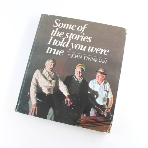 Some of the stories I told you were true book by Joan Finnigan Ottawa Valley ISBN: 9780888790668