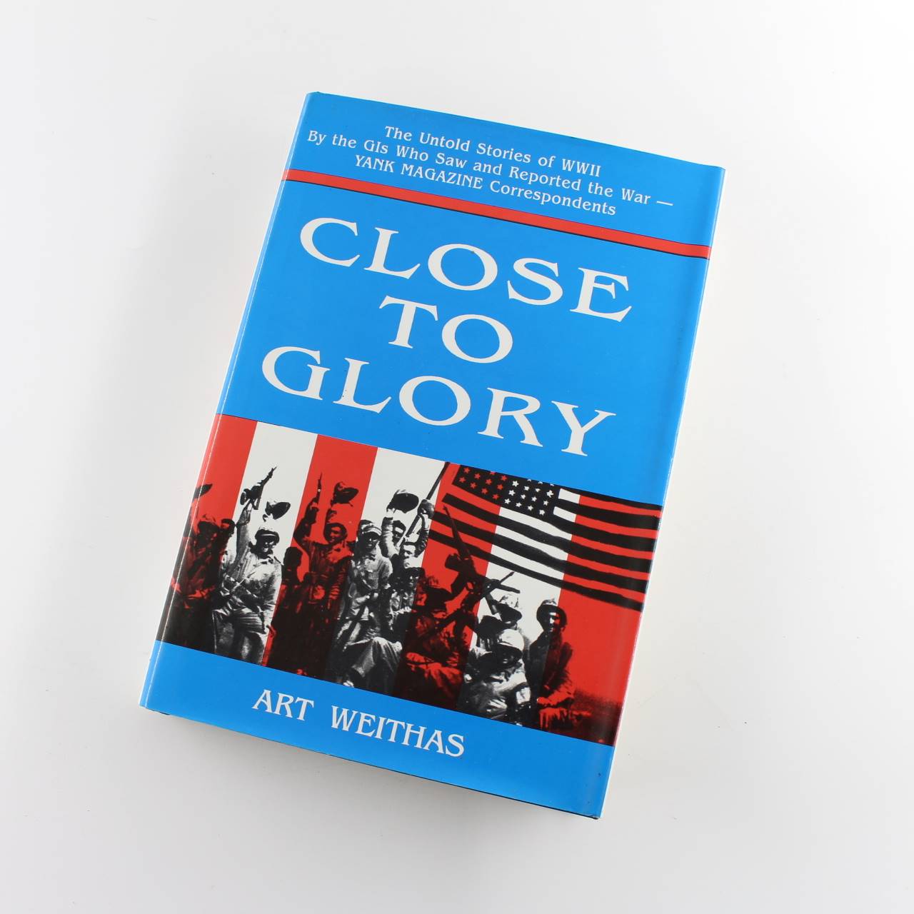 Close to Glory: The Untold Stories of World War II book by Arthur Weithas  ISBN: 9780890158258