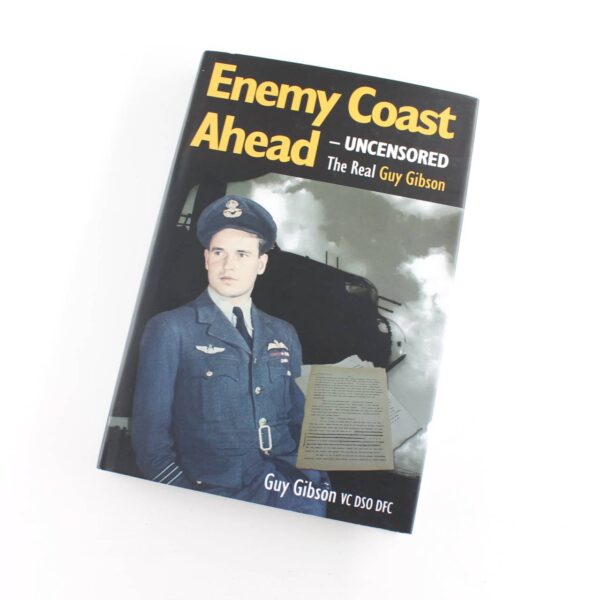 Enemy Coast Ahead: Uncensored: The Real Guy Gibson book by Guy Gibson  ISBN: 9780947554989