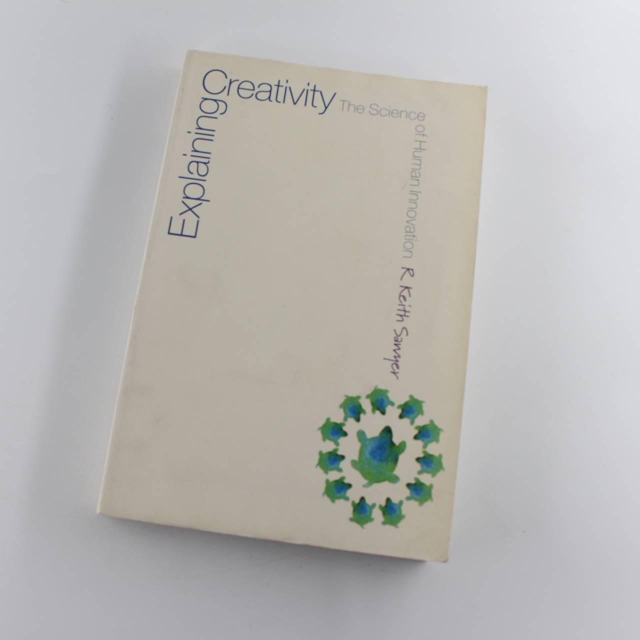 Explaining Creativity: The Science of Human Innovation book by R. Keith Sawyer   ISBN: 9780195304459