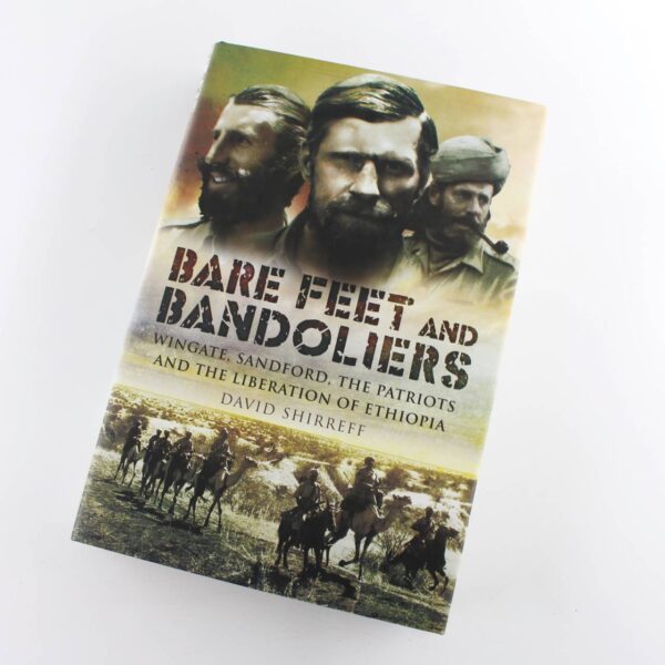 Bare Feet and Bandoliers: Wingate Sandford the Patriots and the Liberation of Ethiopia book by David Shirreff  ISBN: 9781848840294