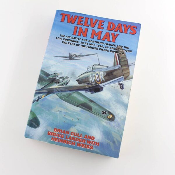 Twelve Days in May the Air Battle for Northern France book by Brian Cull Bruce Lander Heinrich Weiss  ISBN: 9781902304120