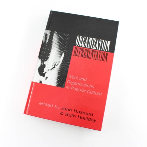 Organization-Representation: Work and Organizations in Popular Culture book by John Hassard Ruth Holliday   ISBN: 9780761953913