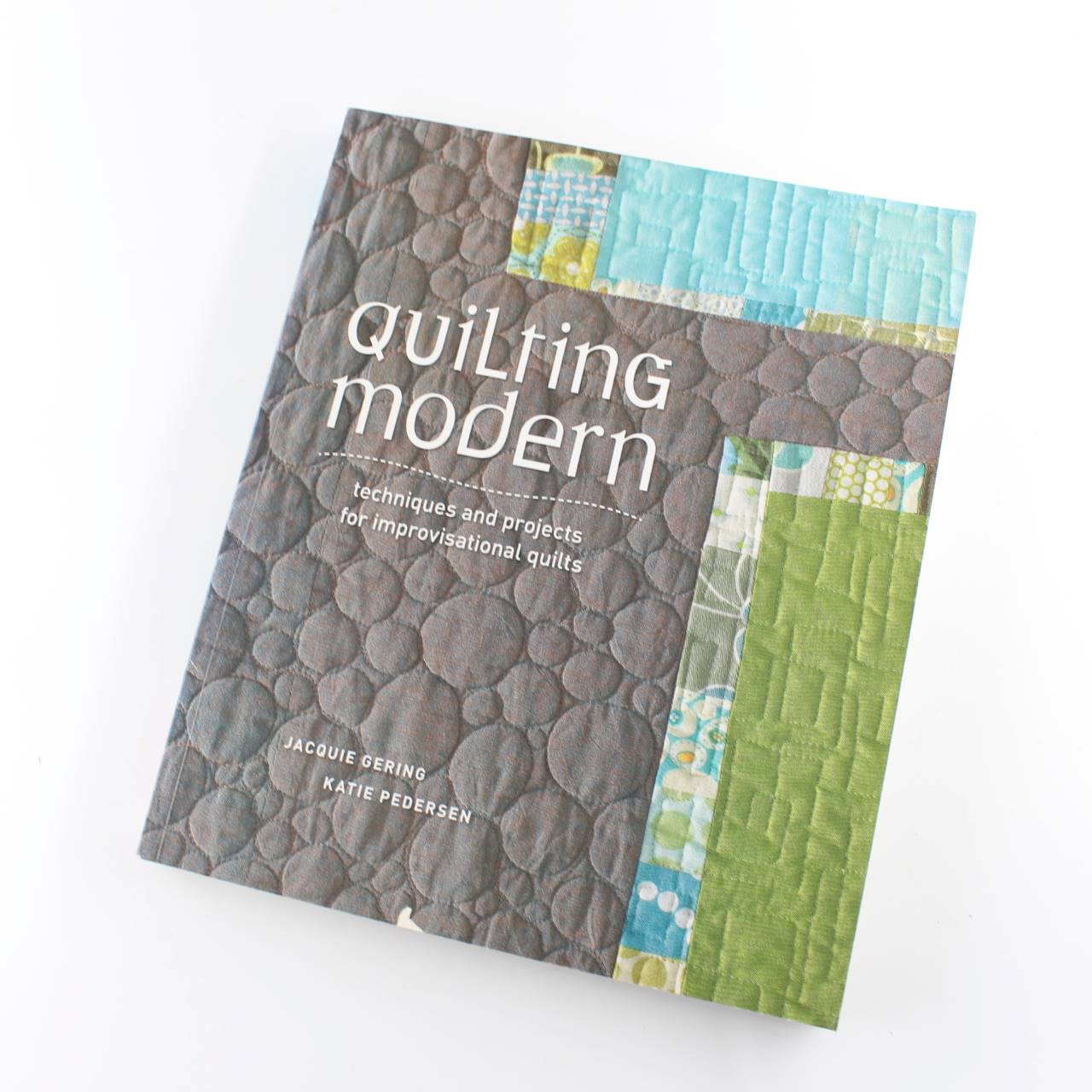 Quilting Modern: Techniques and Projects for Improvisational Quilts book by Jacqui GeringGering  ISBN: 9781596683877