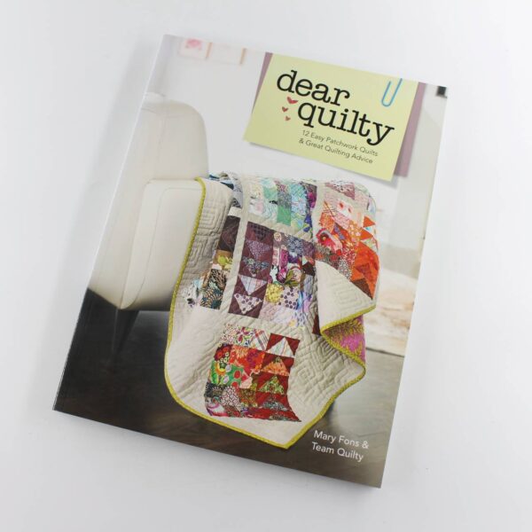 Dear Quilty: 12 Easy Patchwork Quilts + Great Quilting Advice book by Mary Fons  ISBN: 9781440243189