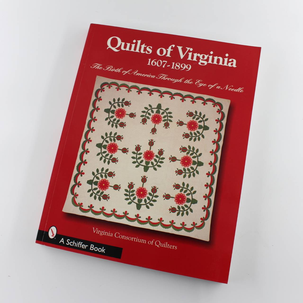 Quilts of Virginia 1607-1899: The Birth of America Through the Eye of a Needle: Schiffer Books book by DEAN SIX  ISBN: 9780764324659