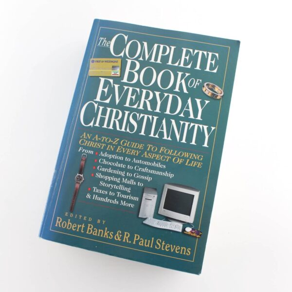 The Complete Book of Everyday Christianity: An A-To-Z Guide to Following Christ in Every Aspect of Life book by R.P. Banks  ISBN: 9780830814541