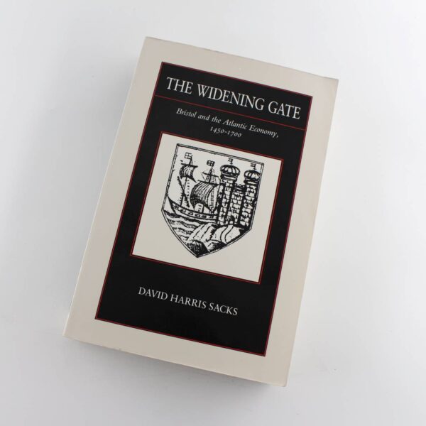 The Widening Gate: Bristol and the Atlantic Economy 1450-1700 book by David Harris Sacks  ISBN: 9780520084490