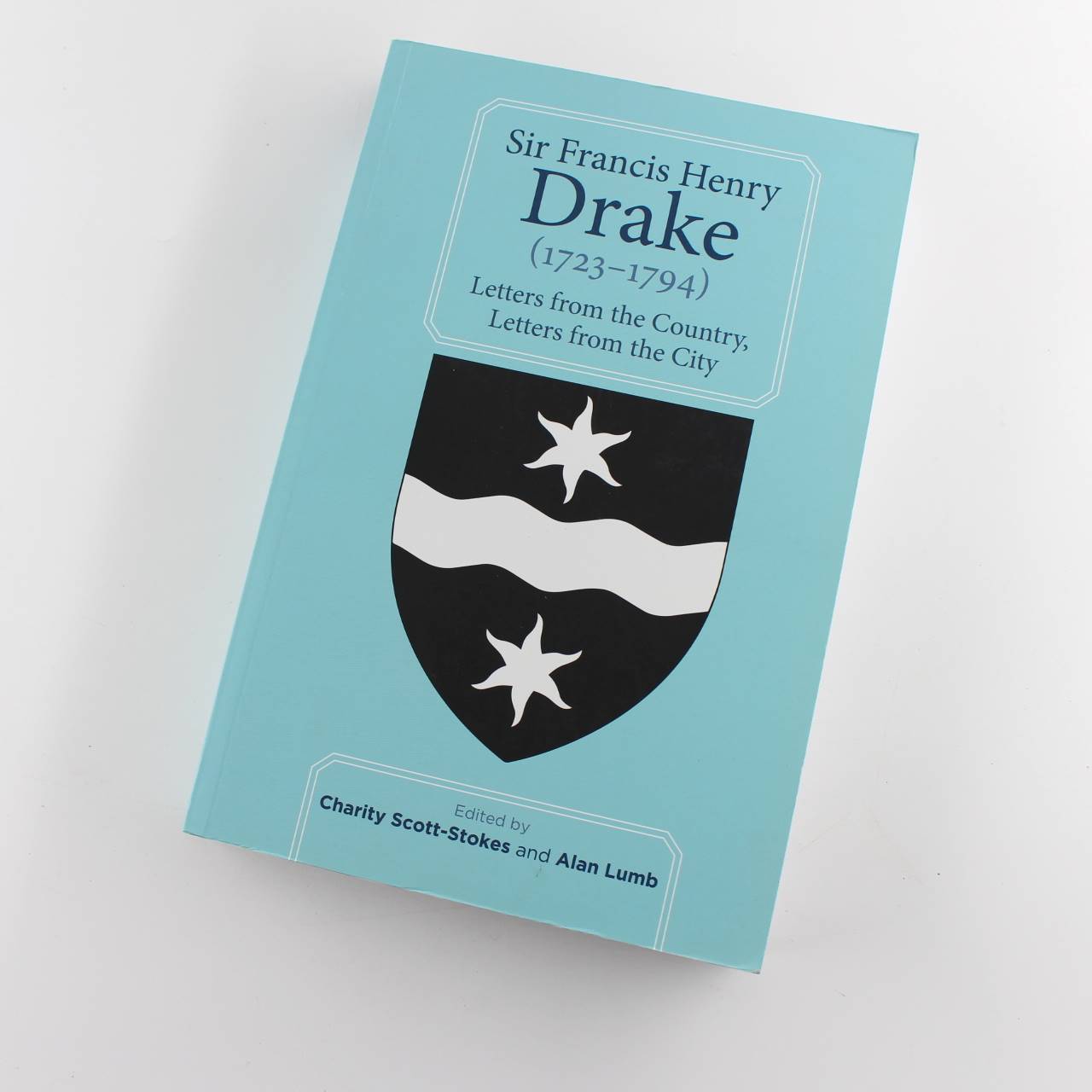 Sir Francis Henry Drake: 1723-1794: Letters from the Country Letters from the City book by Charity Scott-Stokes Alan Lumb  ISBN: 9780901853622