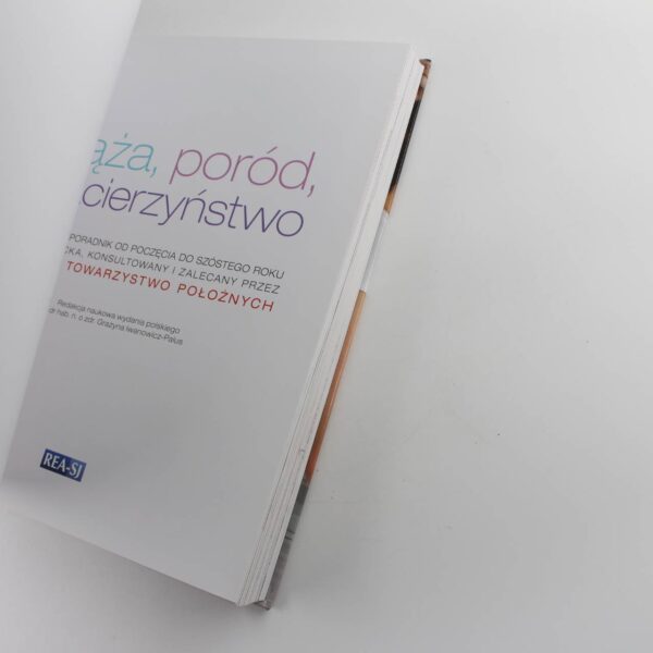 Ciaza por?d macierzynstwo: Kompletny poradnik od poczecia do sz?stego roku zycia dziecka book by Iwanowicz-Palus Grazyna Pregnancy birth motherhood ISBN: 9788379930999 - Image 2