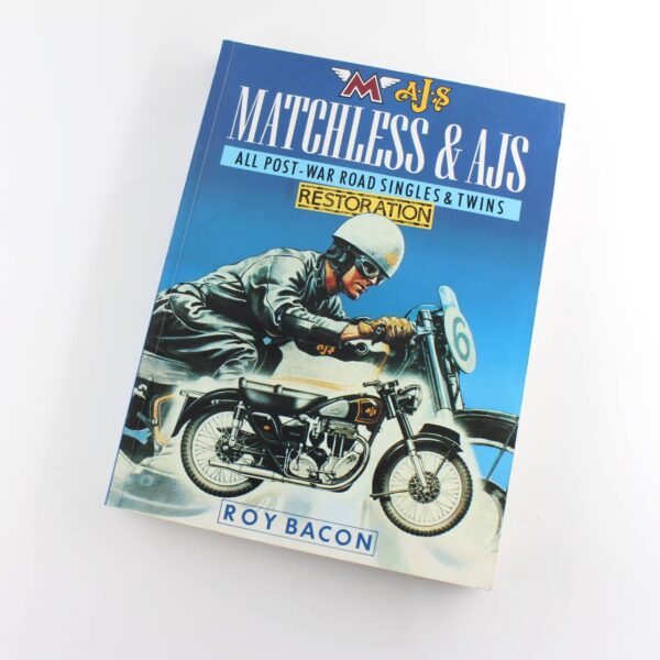 Matchless and AJS Restoration: All Post-war Road Singles and Twins book by Roy H. Bacon  ISBN: 9780850457551