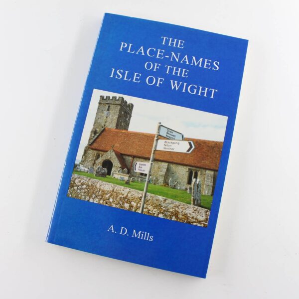 The Place Names of the Isle of Wight: Their Origins and Meanings book by A. D. Mills    ISBN: 9781900289009