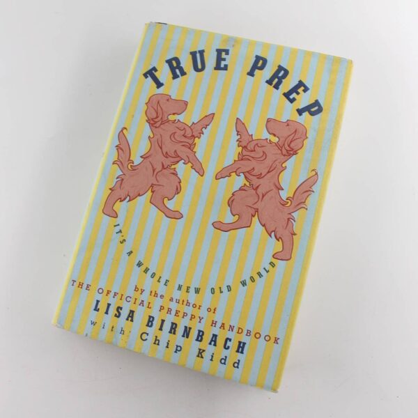 True Prep: Its a Whole New Old World book by Lisa Birnbach Chip Kidd  ISBN: 9780307593986