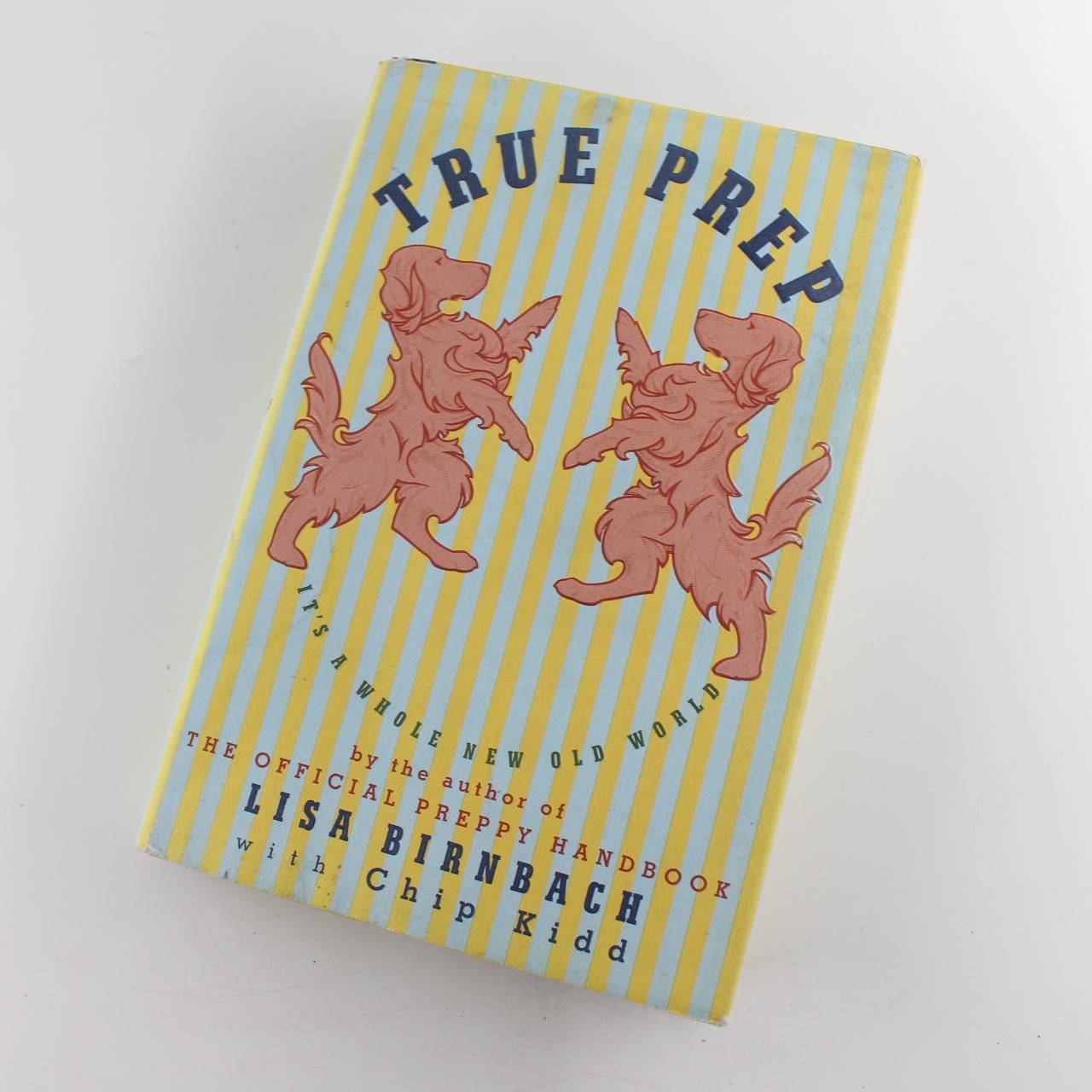 True Prep: Its a Whole New Old World book by Lisa Birnbach Chip Kidd  ISBN: 9780307593986