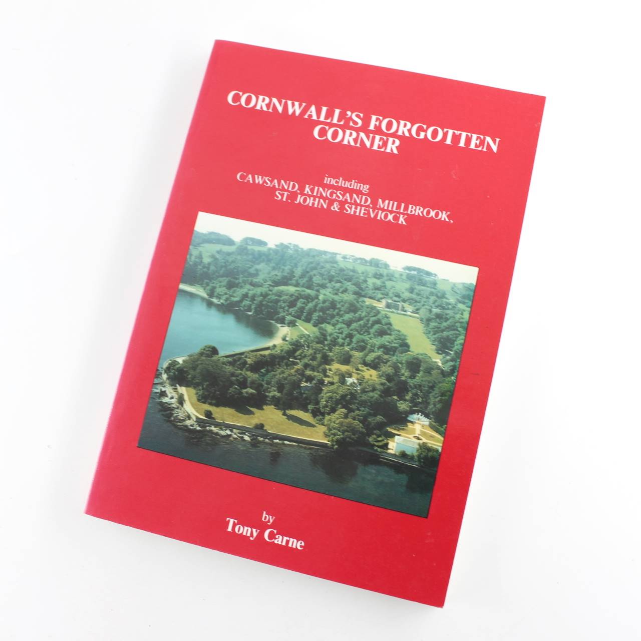 Cornwalls Forgotten Corner: Including Cawsand Kingsand Millbrook St.John and Sheviock book by Tony Carne  ISBN: 9780946143139