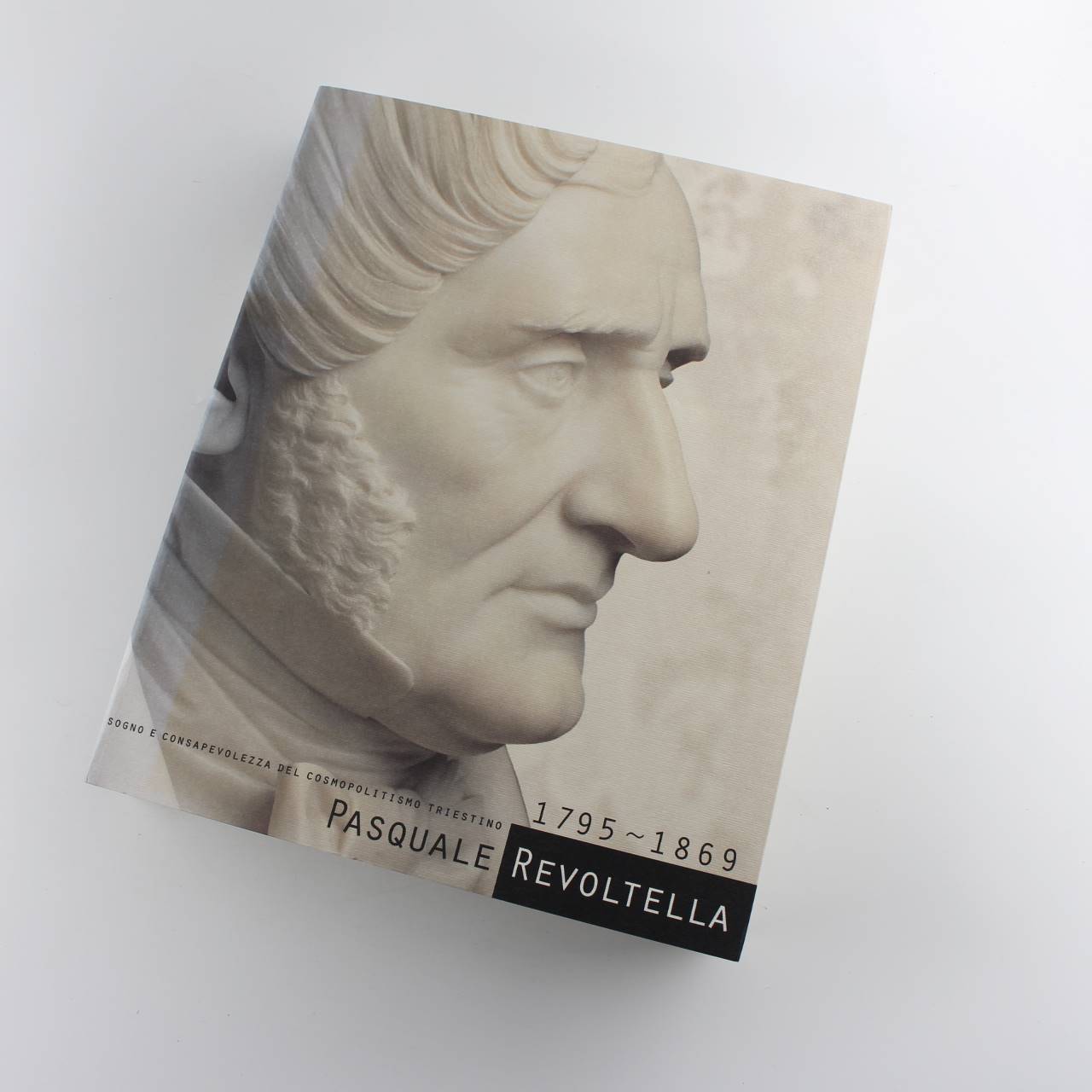 Pasquale Revoltella 1795-1869 : sogno e consapevolezza del cosmopolitismo triestino book by Maria Masau Dan?Civico museo Revoltella  ISBN: