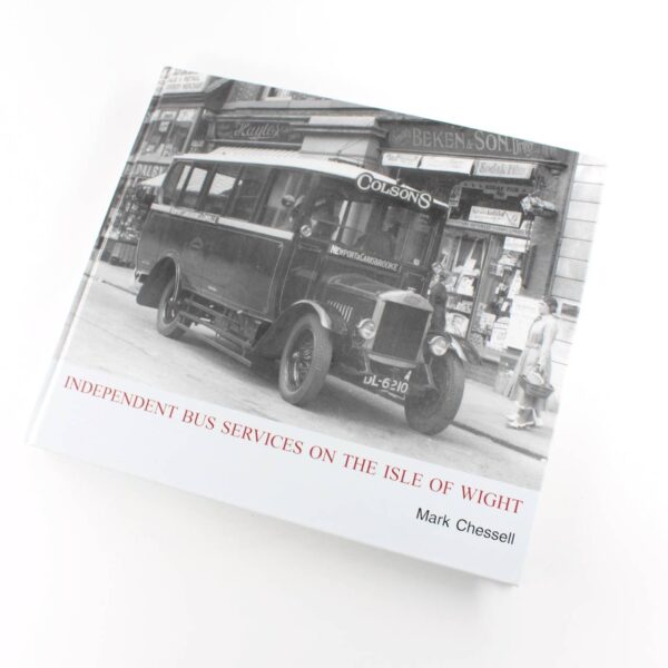 Independent Bus Services on the Isle of Wight book by Mark Chessell  ISBN: 9780957369207