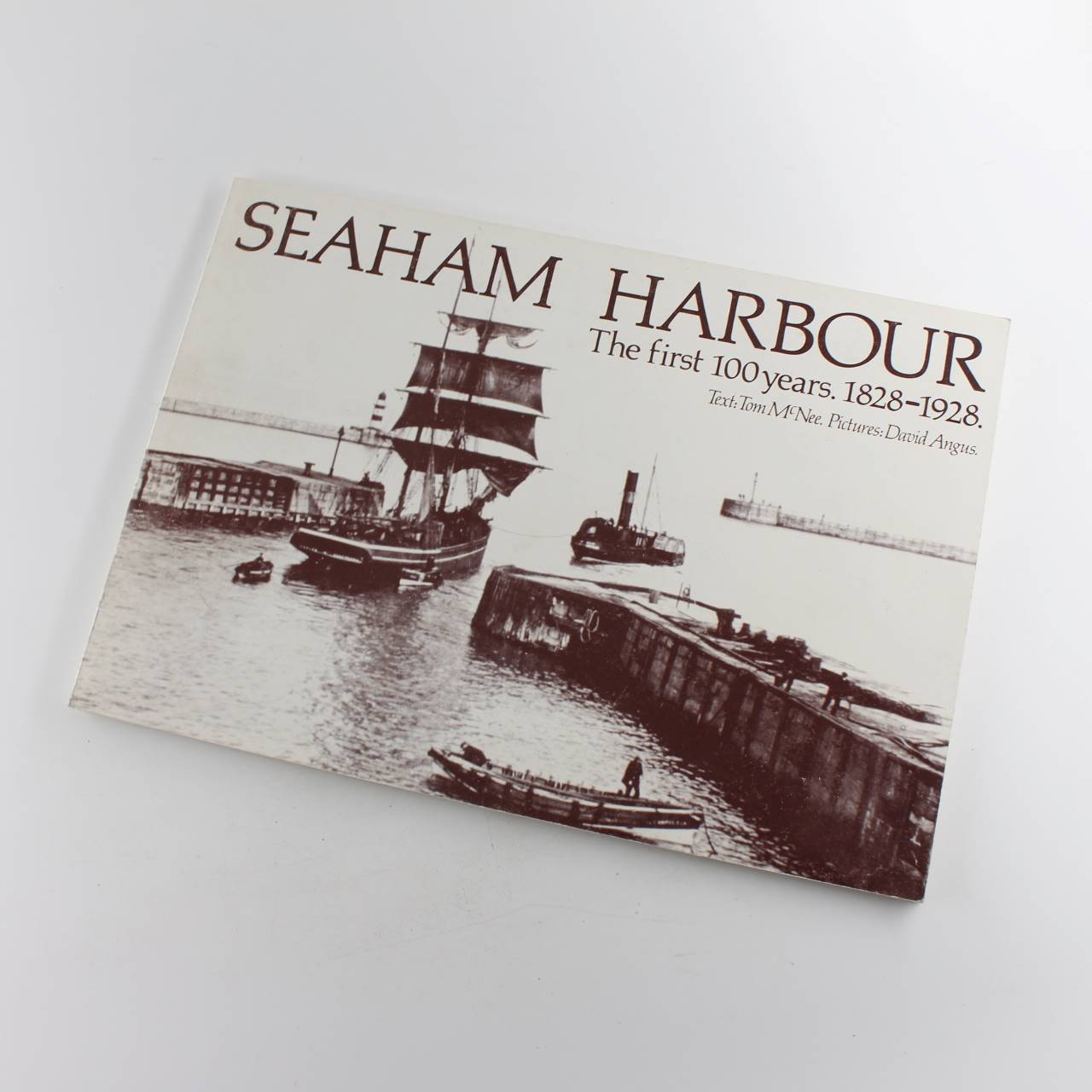 Seaham Harbour: The First 100 Years. 1828-1928  book by David mcNee Tom & Angus  ISBN: