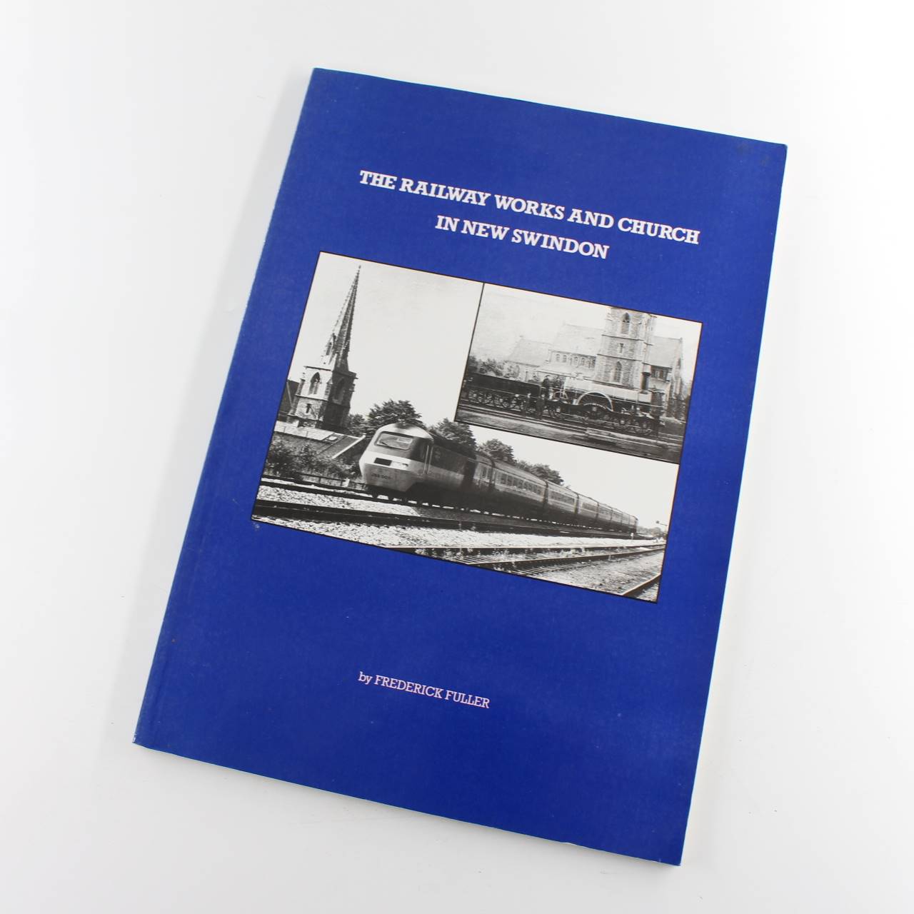 The Railway Works and Church in New Swindon book by Frederick W.T. Fuller  ISBN: