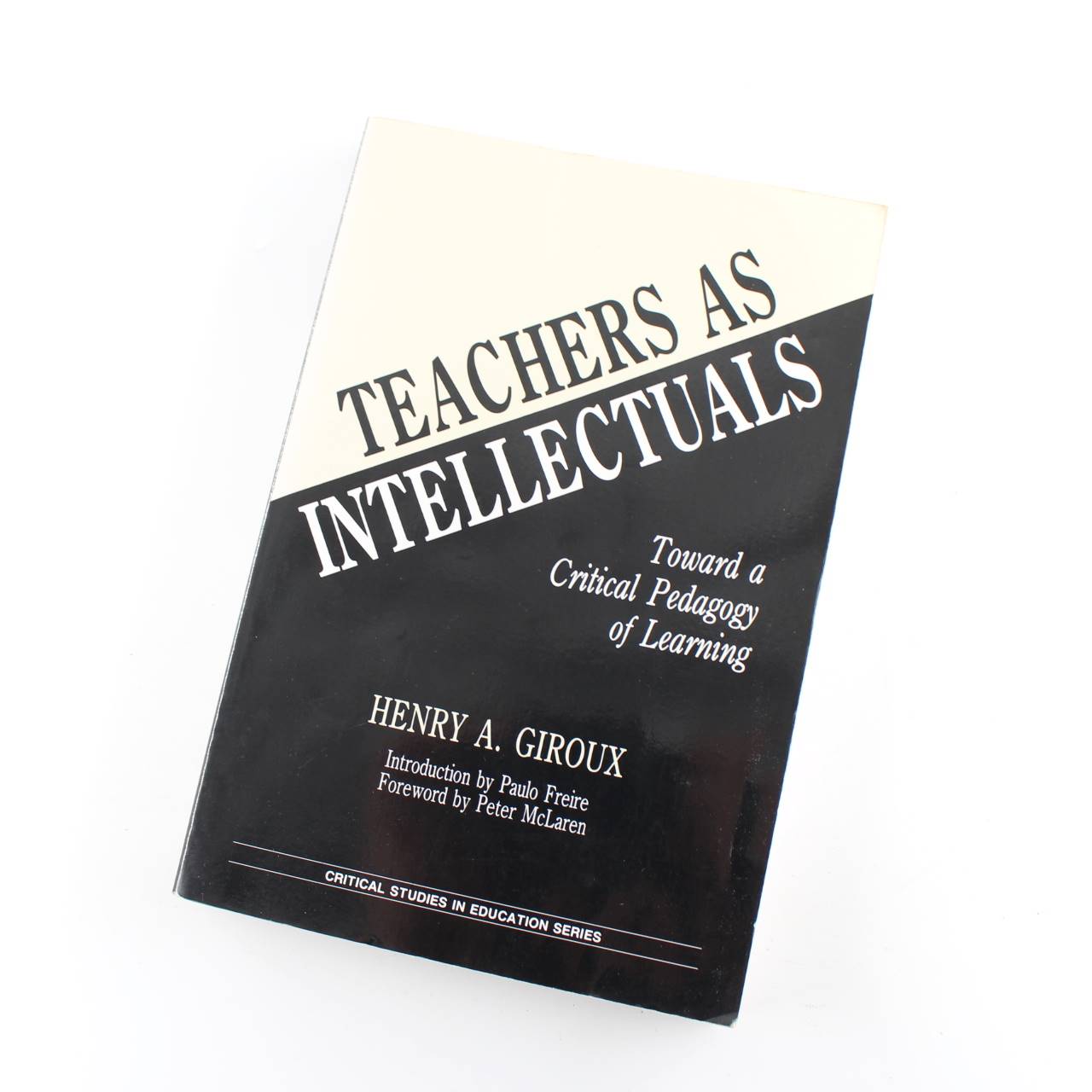 Teachers as Intellectuals: Toward a Critical Pedagogy of Learning: Critical Studies in Education Series book by Henry A. Giroux   ISBN: 9780897891561