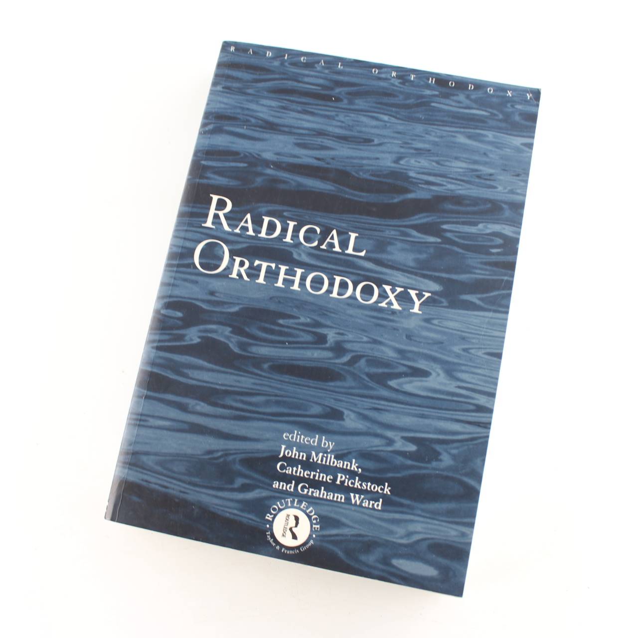 Radical Orthodoxy: A New Theology: Routledge Radical Orthodoxy book by Graham Ward   ISBN: 9780415196994